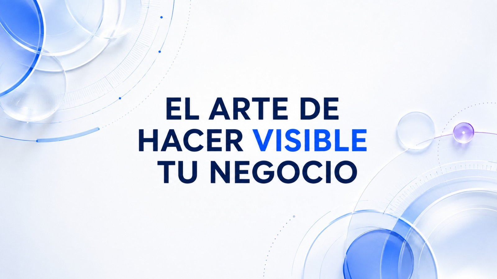 EL ARTE DE HACER VISIBLE TU NEGOCIO