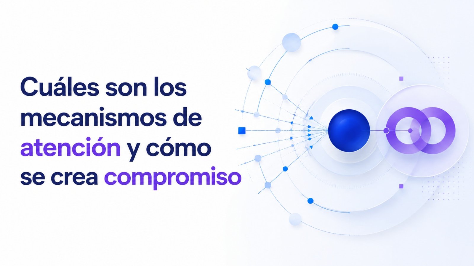 Cuáles son los mecanismos de atención y cómo se crea compromiso