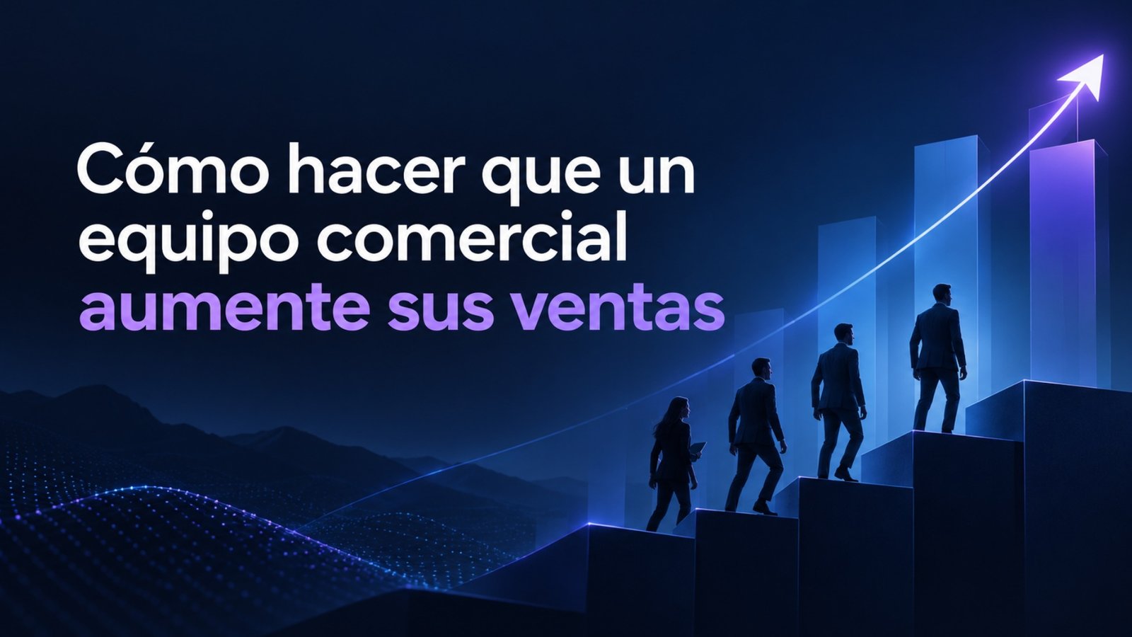 Cómo hacer que un equipo comercial aumente sus ventas