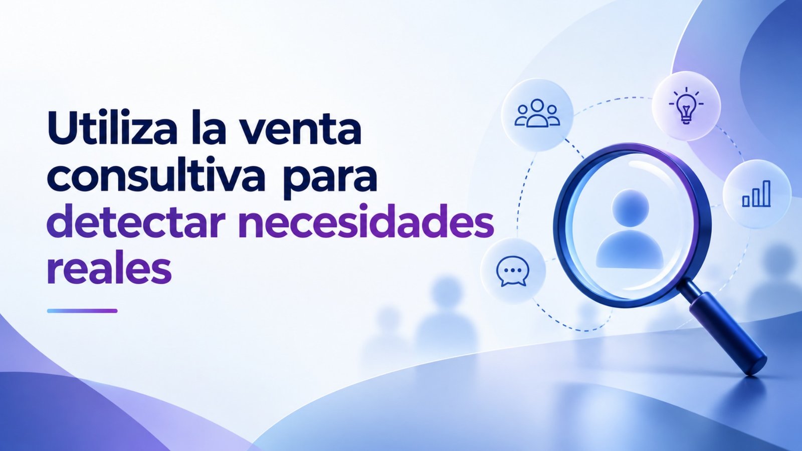 Utiliza la venta consultiva para detectar necesidades reales