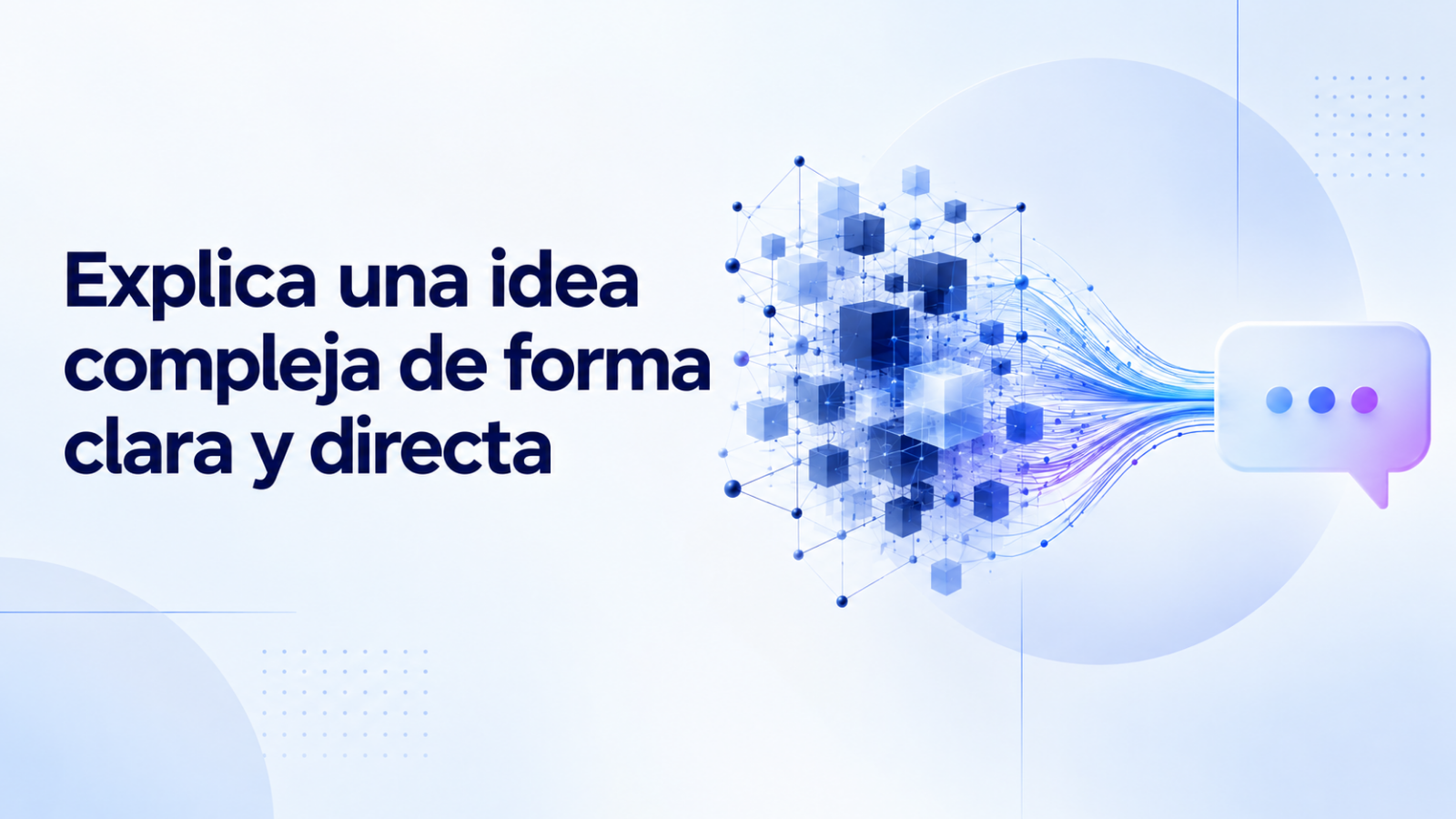 Explica una idea compleja de forma clara y directa