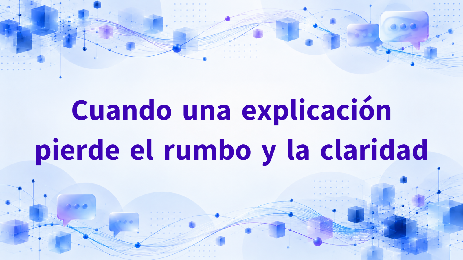 Cuando una explicación pierde el rumbo y la claridad
